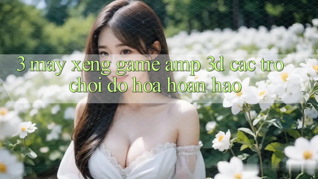 3. Máy xèng Game & 3D Các trò chơi Đồ Họa Hoàn hảo 3. Máy xèng Game & 3D Các trò chơi Đồ Họa Hoàn hảo