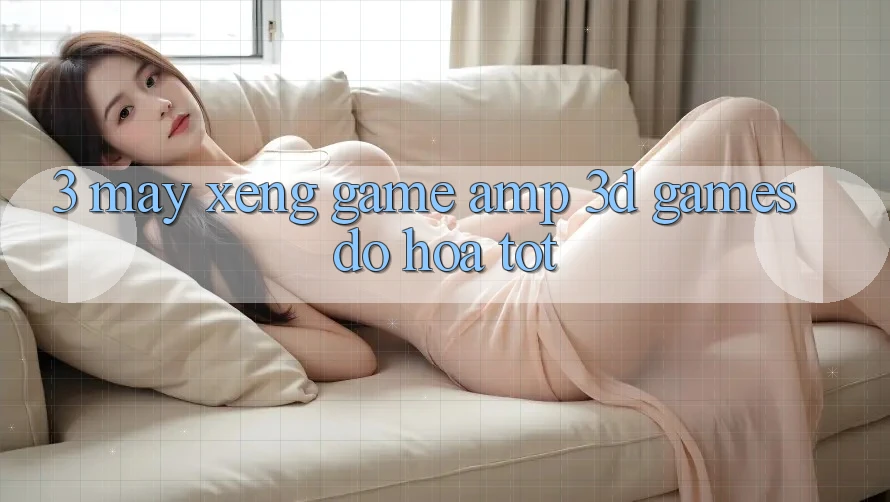 3. Máy xèng Game & 3D Games Đồ Họa Tốt 3. Máy xèng Game & 3D Games Đồ Họa Tốt