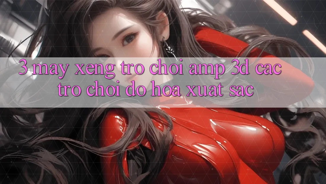 3. Máy xèng Trò chơi &amp; 3D Các trò chơi Đồ Họa Xuất sắc