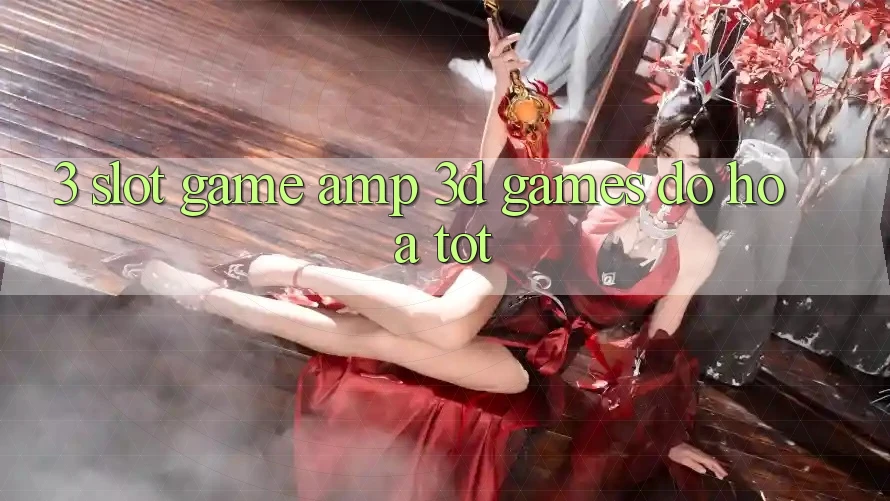 3. Slot Game &amp; 3D Games Đồ Họa Tốt