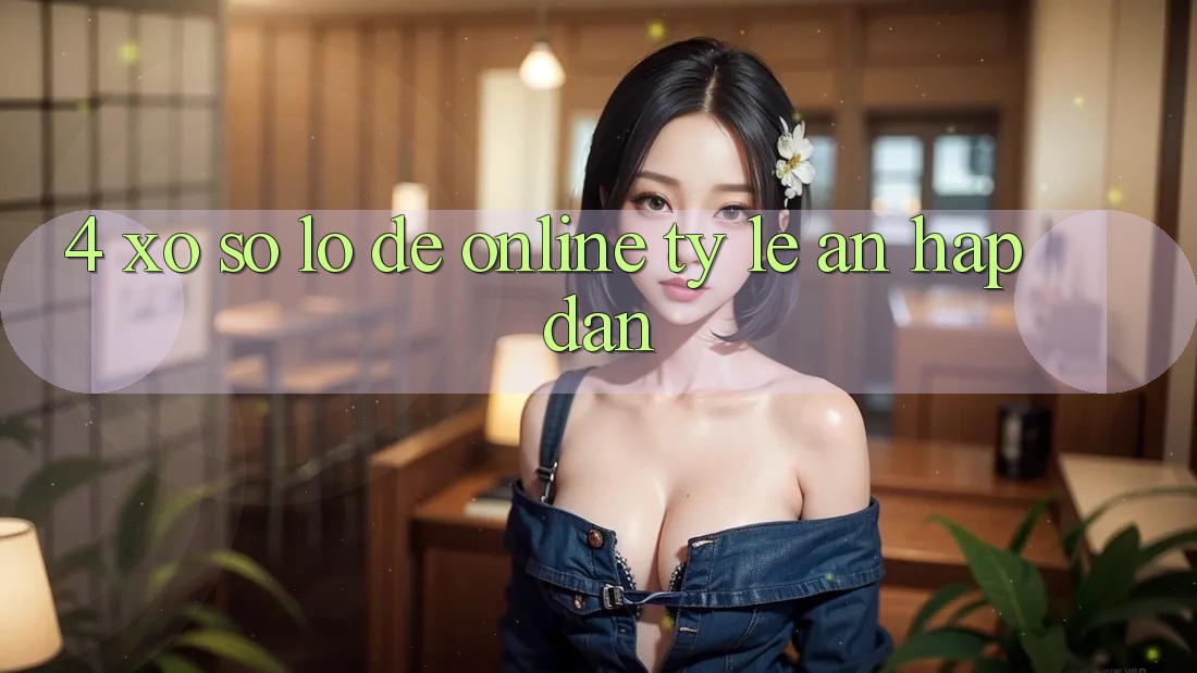 4. Xổ Số Lô Đề Online Tỷ Lệ Ăn Hấp Dẫn