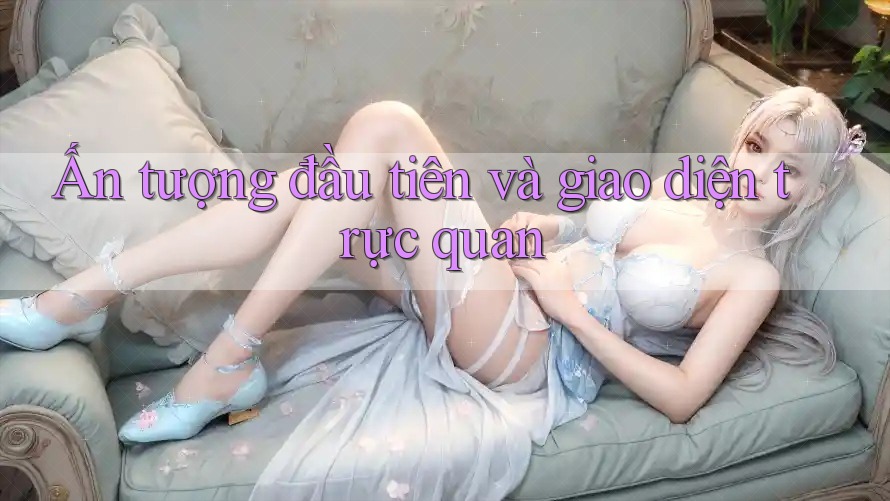 Ấn tượng đầu tiên và giao diện trực quan