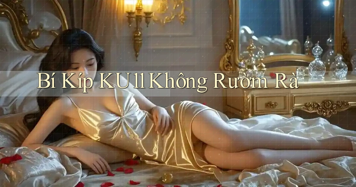 bí kíp ku11 không rườm rà