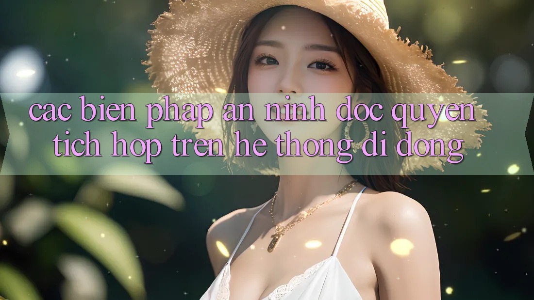 Các Biện Pháp An ninh Độc Quyền Tích Hợp Trên Hệ thống di động Các Biện Pháp An ninh Độc Quyền Tích Hợp Trên Hệ thống di động