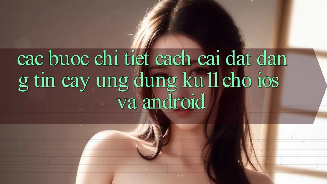 Các bước Chi Tiết Cách Cài đặt Đáng tin cậy Ứng dụng Ku11 Cho iOS và Android Các bước Chi Tiết Cách Cài đặt Đáng tin cậy Ứng dụng Ku11 Cho iOS và Android