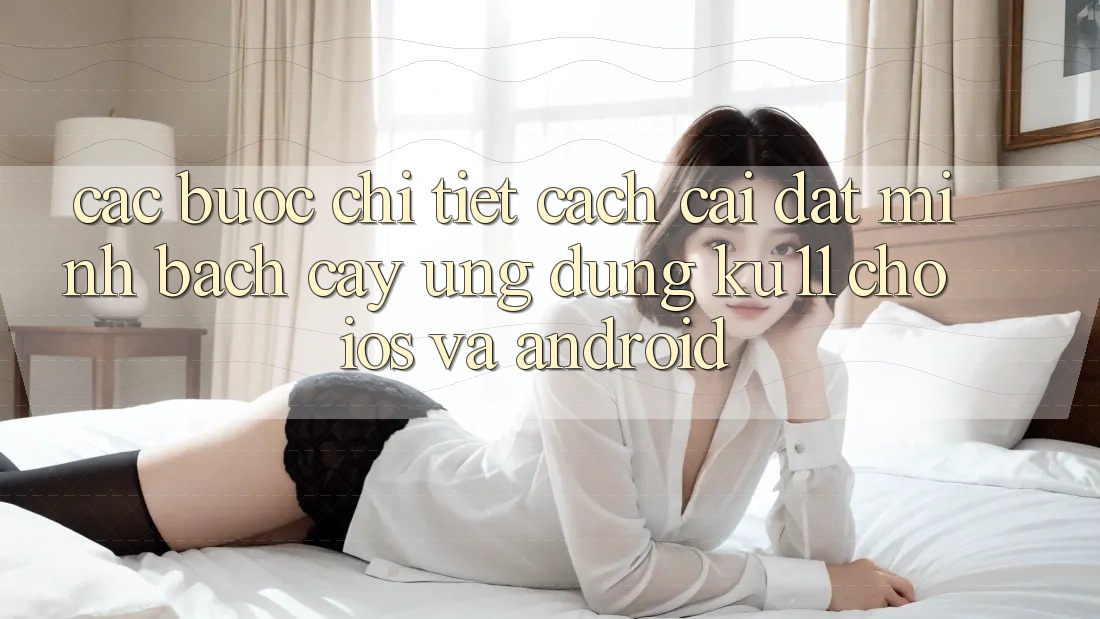 Các bước Chi Tiết Cách Cài đặt Minh bạch cậy Ứng dụng Ku11 Cho iOS và Android Các bước Chi Tiết Cách Cài đặt Minh bạch cậy Ứng dụng Ku11 Cho iOS và Android