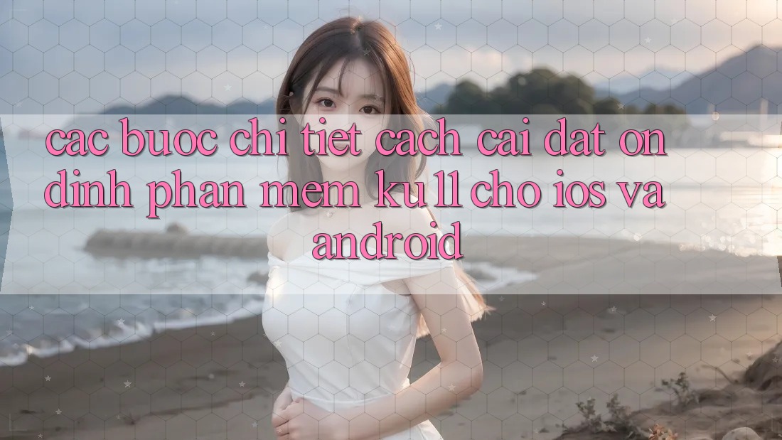 Các bước Chi Tiết Cách Cài đặt Ổn định Phần mềm Ku11 Cho iOS và Android