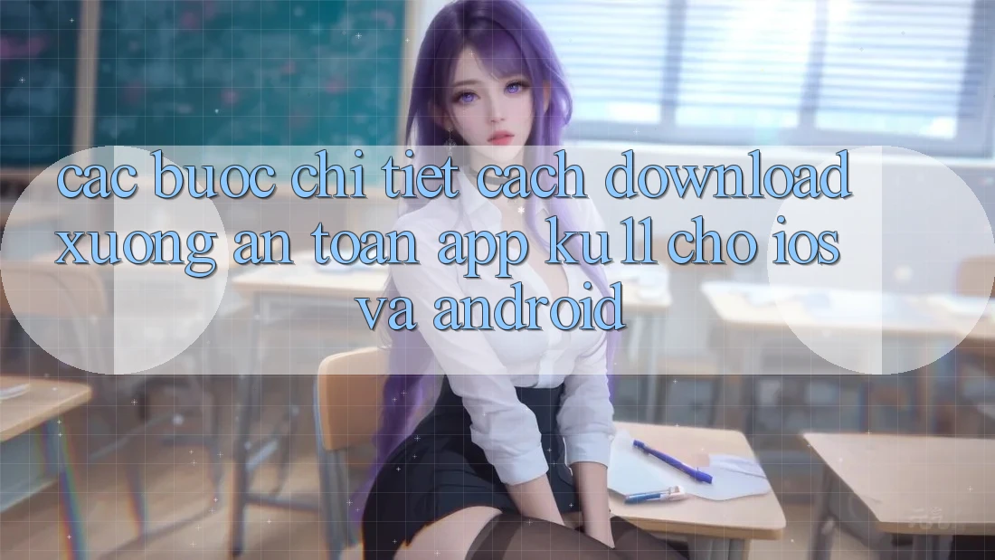 Các bước Chi Tiết Cách Download Xuống An Toàn App Ku11 Cho iOS và Android Các bước Chi Tiết Cách Download Xuống An Toàn App Ku11 Cho iOS và Android