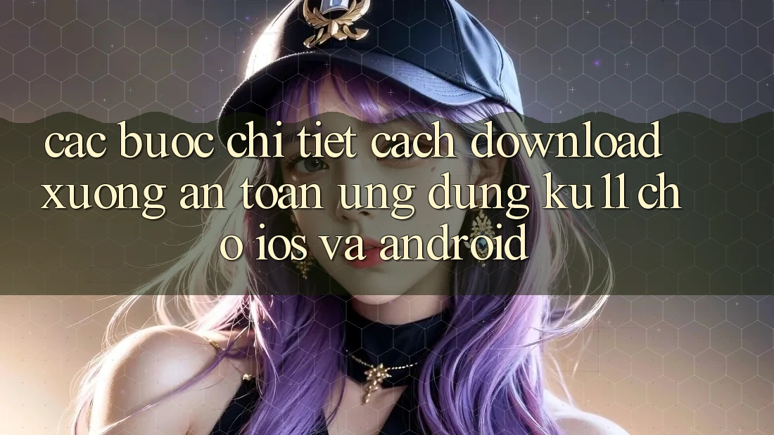 Các bước Chi Tiết Cách Download Xuống An Toàn Ứng dụng Ku11 Cho iOS và Android Các bước Chi Tiết Cách Download Xuống An Toàn Ứng dụng Ku11 Cho iOS và Android