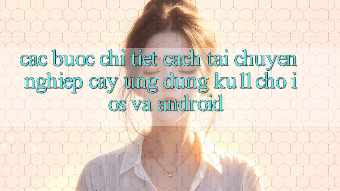 Các bước Chi Tiết Cách Tải Chuyên nghiệp cậy Ứng dụng Ku11 Cho iOS và Android