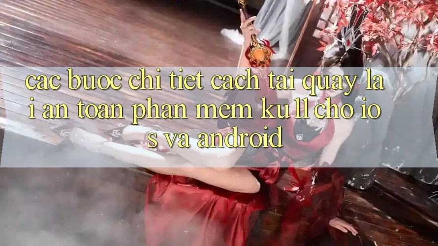 Các bước Chi Tiết Cách Tải quay lại An Toàn Phần mềm Ku11 Cho iOS và Android Các bước Chi Tiết Cách Tải quay lại An Toàn Phần mềm Ku11 Cho iOS và Android