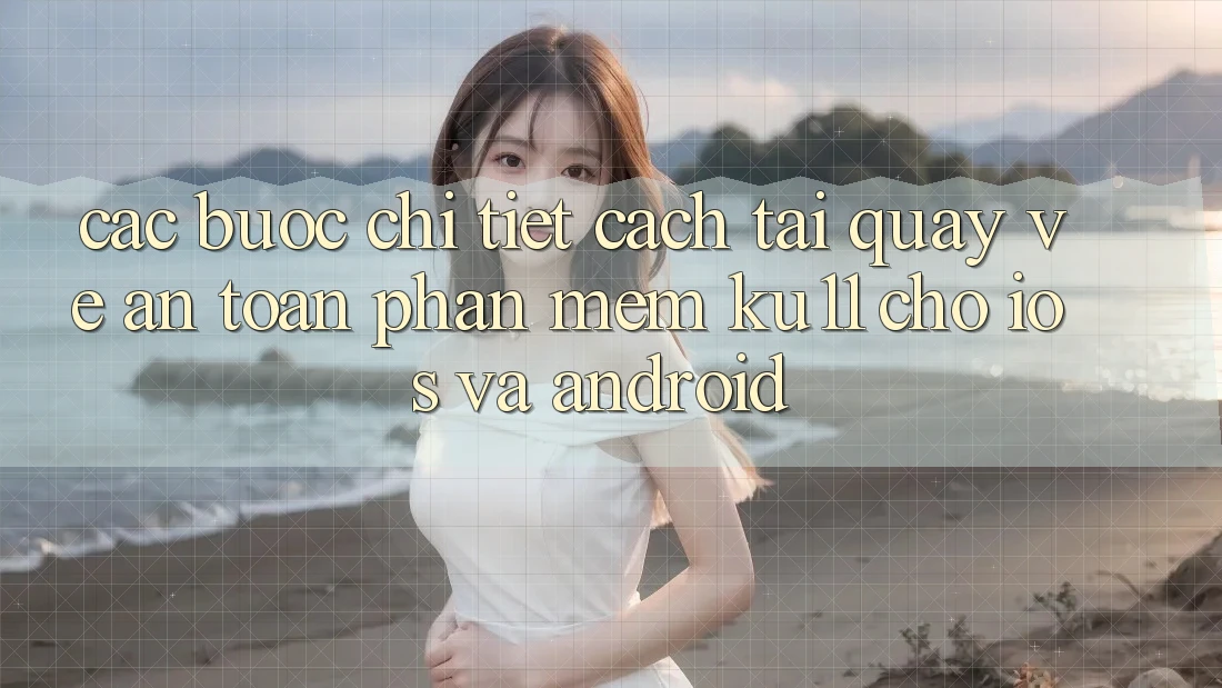 Các bước Chi Tiết Cách Tải quay về An Toàn Phần mềm Ku11 Cho iOS và Android Các bước Chi Tiết Cách Tải quay về An Toàn Phần mềm Ku11 Cho iOS và Android