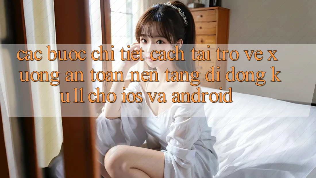 Các bước Chi Tiết Cách Tải trở về Xuống An Toàn Nền tảng di động Ku11 Cho iOS và Android Các bước Chi Tiết Cách Tải trở về Xuống An Toàn Nền tảng di động Ku11 Cho iOS và Android
