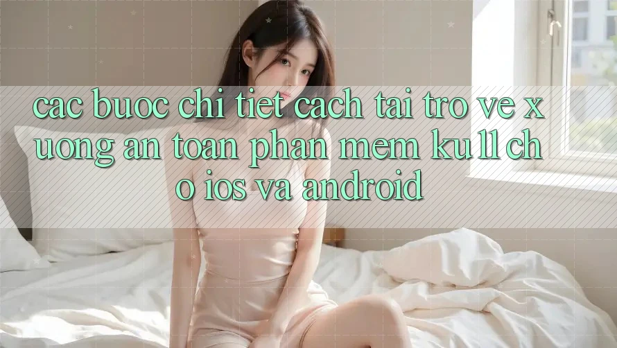 Các bước Chi Tiết Cách Tải trở về Xuống An Toàn Phần mềm Ku11 Cho iOS và Android Các bước Chi Tiết Cách Tải trở về Xuống An Toàn Phần mềm Ku11 Cho iOS và Android