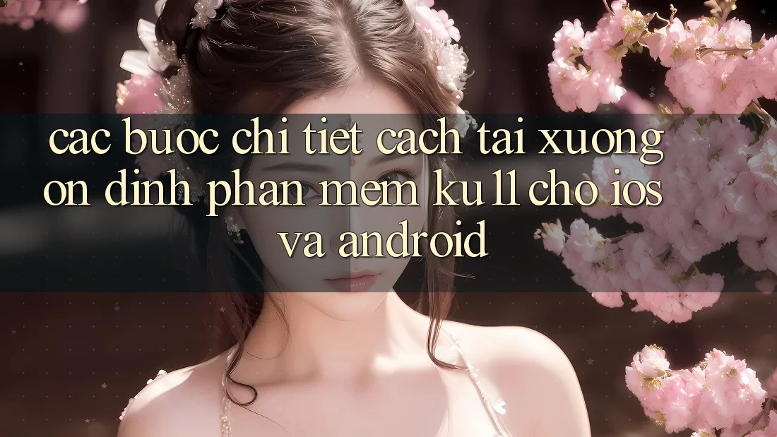 Các bước Chi Tiết Cách Tải xuống Ổn định Phần mềm Ku11 Cho iOS và Android Các bước Chi Tiết Cách Tải xuống Ổn định Phần mềm Ku11 Cho iOS và Android