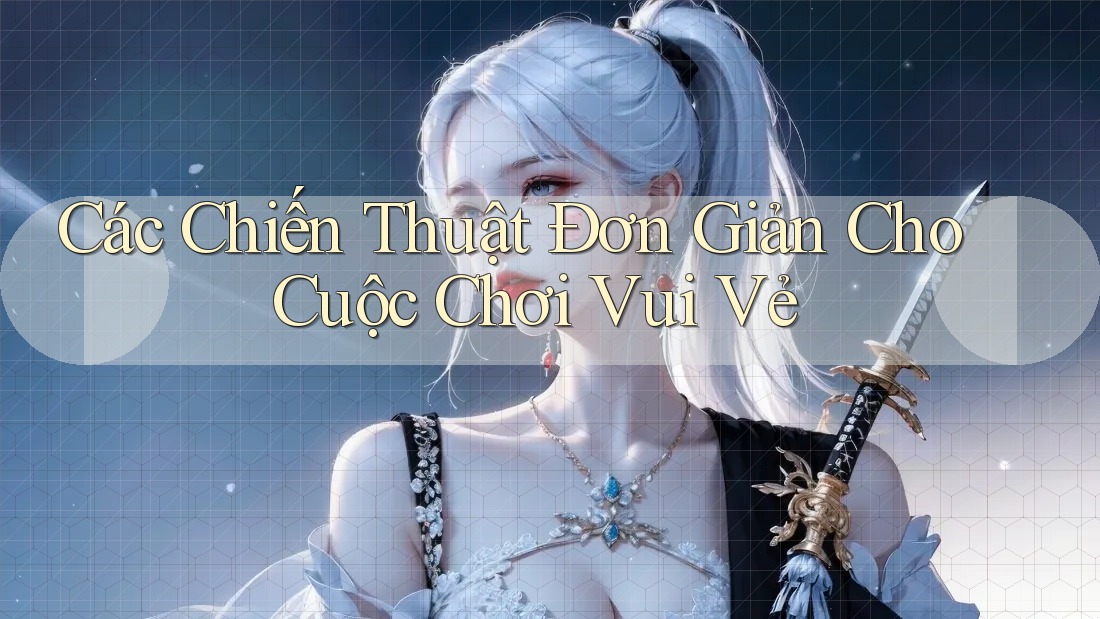 Các Chiến Thuật Đơn Giản Cho Cuộc Chơi Vui Vẻ
