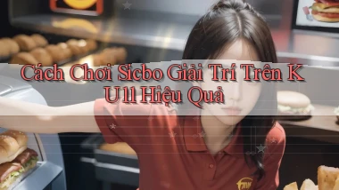 cách chơi sicbo giải trí trên ku11 hiệu quả
