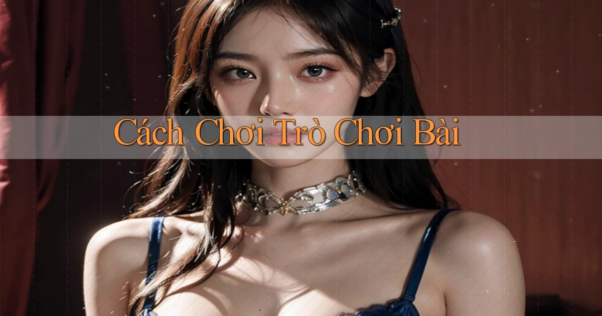 Cách chơi Trò chơi bài