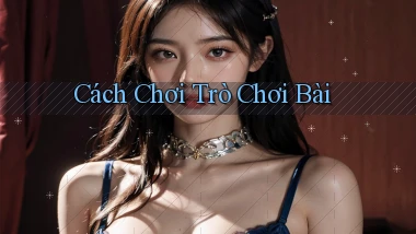 Cách chơi Trò chơi bài