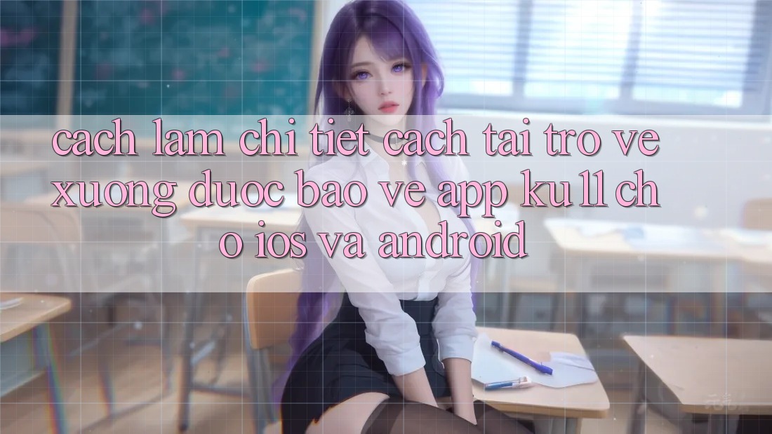 Cách làm Chi Tiết Cách Tải trở về Xuống Được bảo vệ App Ku11 Cho iOS và Android Cách làm Chi Tiết Cách Tải trở về Xuống Được bảo vệ App Ku11 Cho iOS và Android