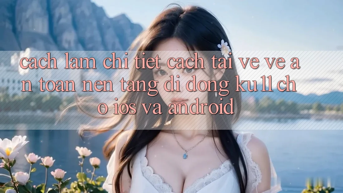 Cách làm Chi Tiết Cách Tải về về An Toàn Nền tảng di động Ku11 Cho iOS và Android Cách làm Chi Tiết Cách Tải về về An Toàn Nền tảng di động Ku11 Cho iOS và Android