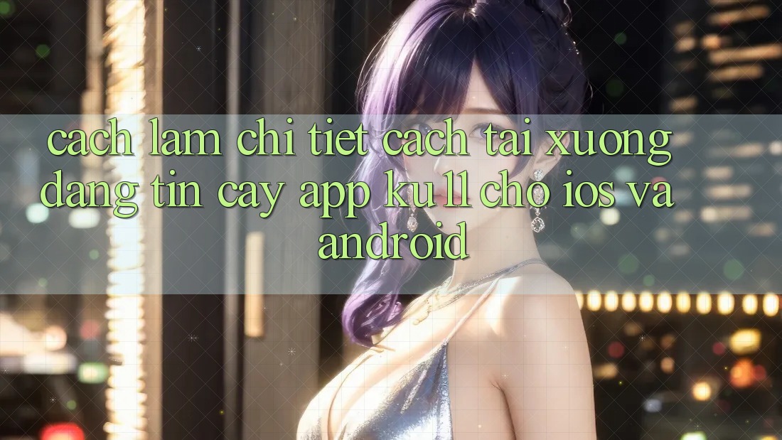 Cách làm Chi Tiết Cách Tải xuống Đáng tin cậy App Ku11 Cho iOS và Android Cách làm Chi Tiết Cách Tải xuống Đáng tin cậy App Ku11 Cho iOS và Android