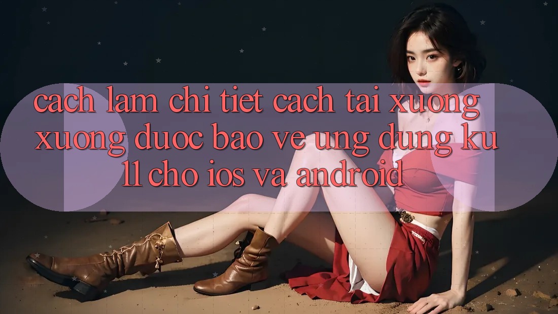 Cách làm Chi Tiết Cách Tải xuống Xuống Được bảo vệ Ứng dụng Ku11 Cho iOS và Android Cách làm Chi Tiết Cách Tải xuống Xuống Được bảo vệ Ứng dụng Ku11 Cho iOS và Android