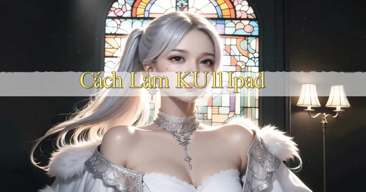 cách làm ku11 ipad