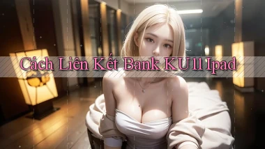 cách liên kết bank ku11 ipad