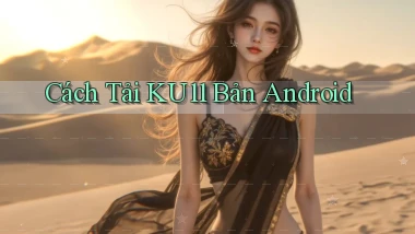 cách tải ku11 bản android