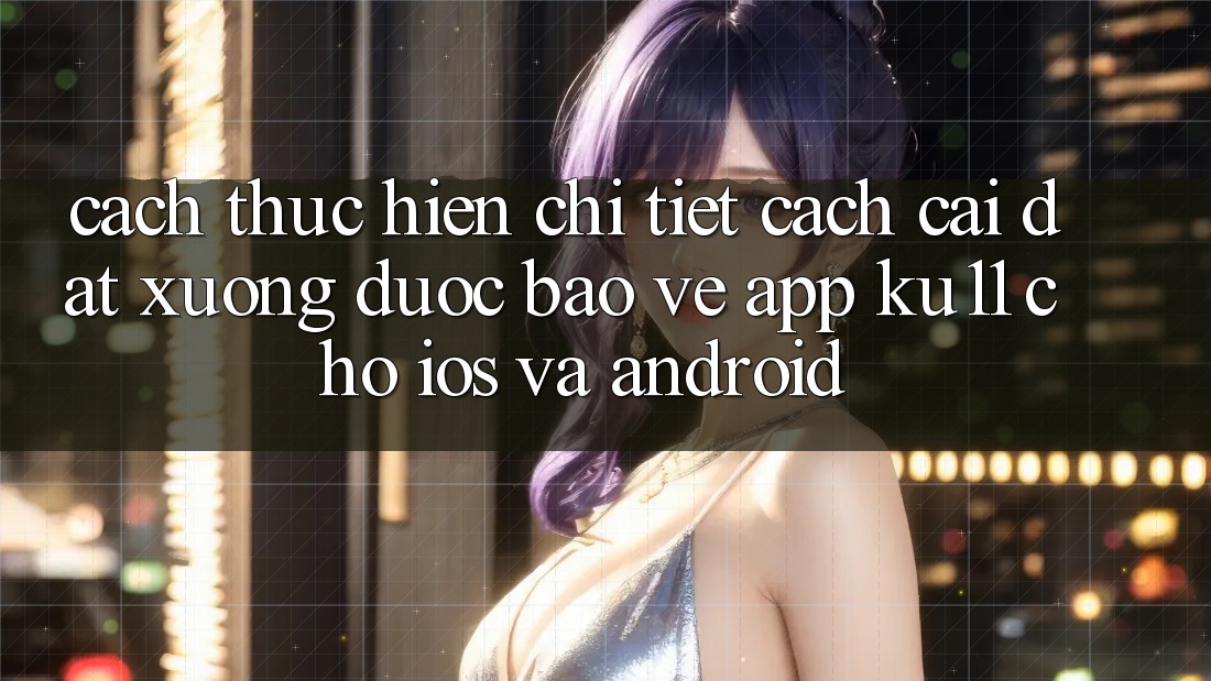 Cách thực hiện Chi Tiết Cách Cài đặt Xuống Được bảo vệ App Ku11 Cho iOS và Android Cách thực hiện Chi Tiết Cách Cài đặt Xuống Được bảo vệ App Ku11 Cho iOS và Android