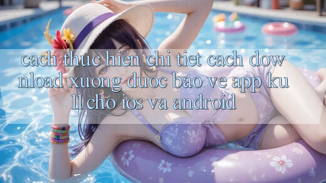 Cách thực hiện Chi Tiết Cách Download Xuống Được bảo vệ App Ku11 Cho iOS và Android Cách thực hiện Chi Tiết Cách Download Xuống Được bảo vệ App Ku11 Cho iOS và Android