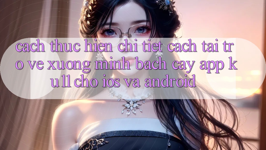 Cách thực hiện Chi Tiết Cách Tải trở về Xuống Minh bạch cậy App Ku11 Cho iOS và Android Cách thực hiện Chi Tiết Cách Tải trở về Xuống Minh bạch cậy App Ku11 Cho iOS và Android