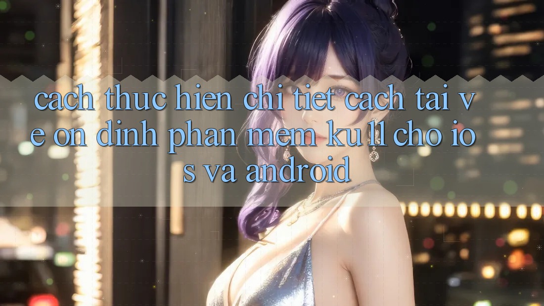 Cách thực hiện Chi Tiết Cách Tải về Ổn định Phần mềm Ku11 Cho iOS và Android