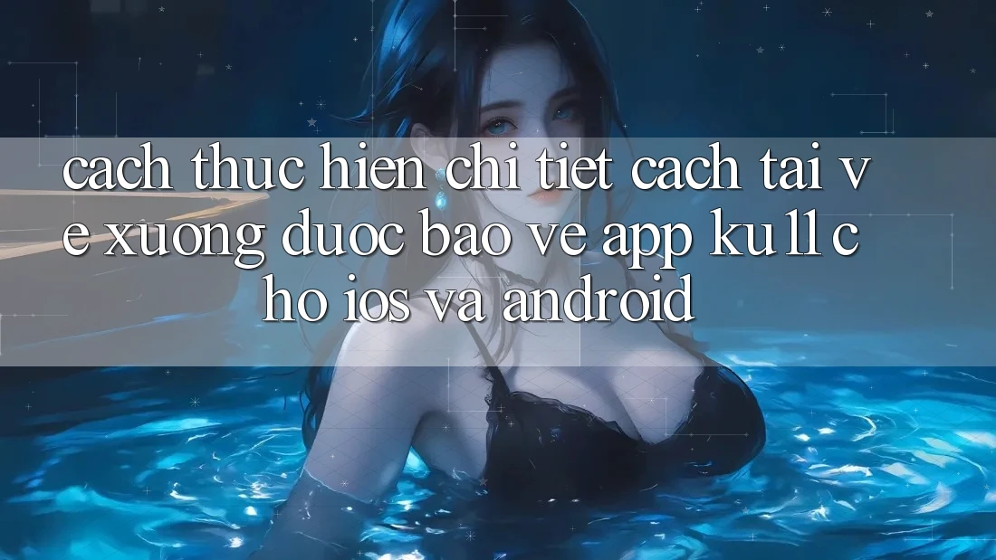 Cách thực hiện Chi Tiết Cách Tải về Xuống Được bảo vệ App Ku11 Cho iOS và Android Cách thực hiện Chi Tiết Cách Tải về Xuống Được bảo vệ App Ku11 Cho iOS và Android