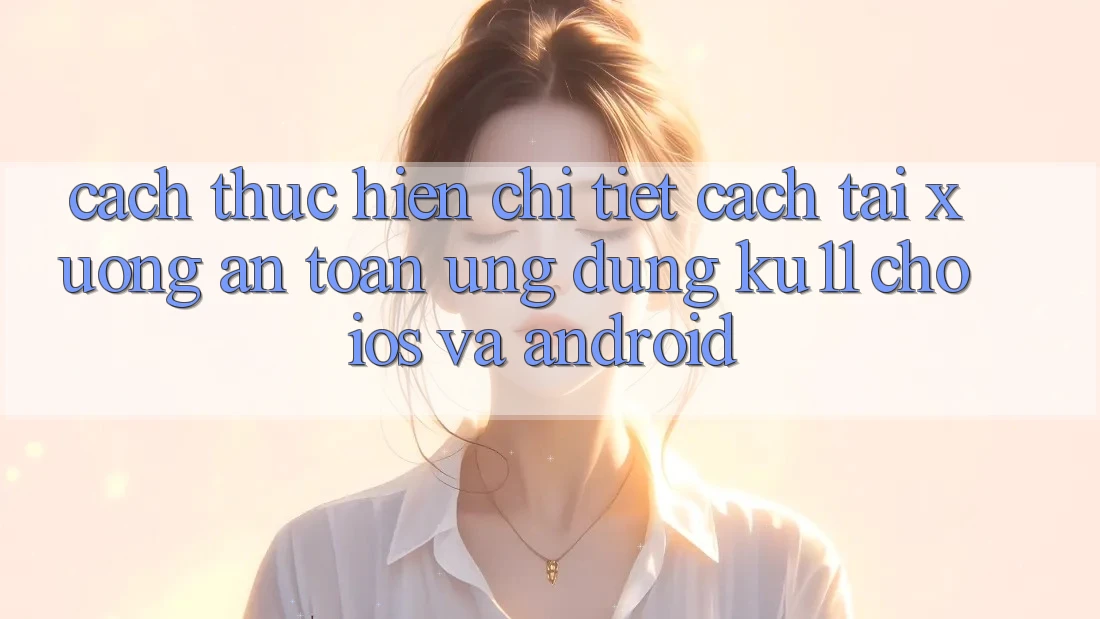 Cách thực hiện Chi Tiết Cách Tải Xuống An Toàn Ứng dụng Ku11 Cho iOS và Android Cách thực hiện Chi Tiết Cách Tải Xuống An Toàn Ứng dụng Ku11 Cho iOS và Android