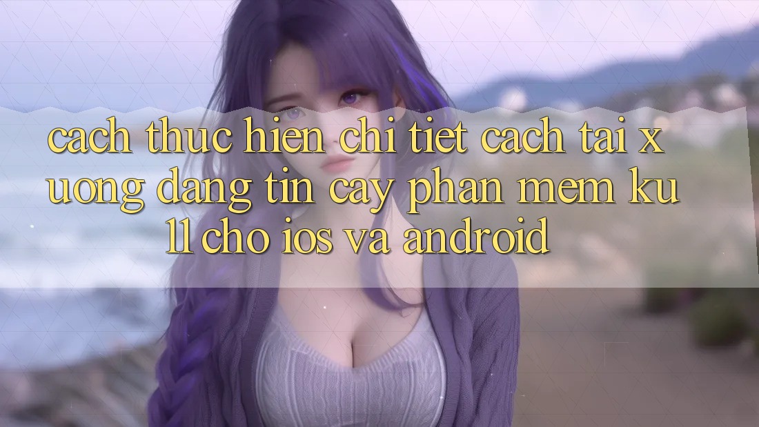 Cách thực hiện Chi Tiết Cách Tải Xuống Đáng tin cậy Phần mềm Ku11 Cho iOS và Android