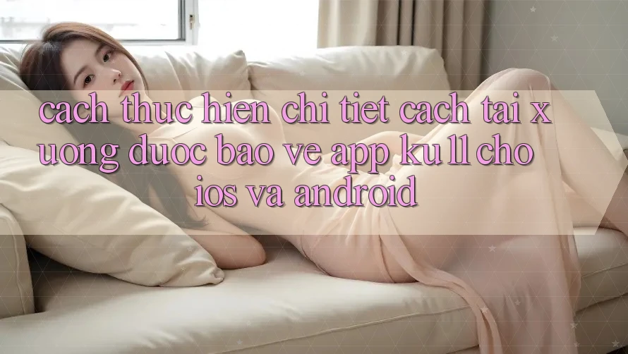 Cách thực hiện Chi Tiết Cách Tải Xuống Được bảo vệ App Ku11 Cho iOS và Android Cách thực hiện Chi Tiết Cách Tải Xuống Được bảo vệ App Ku11 Cho iOS và Android