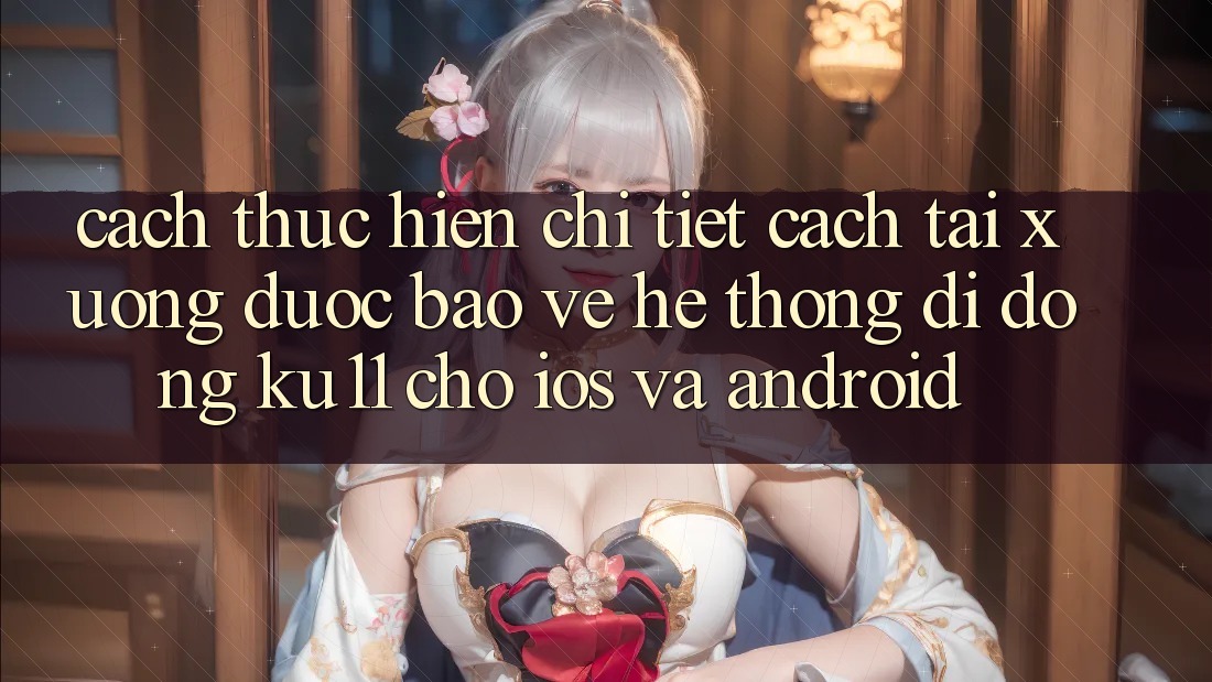 Cách thực hiện Chi Tiết Cách Tải Xuống Được bảo vệ Hệ thống di động Ku11 Cho iOS và Android Cách thực hiện Chi Tiết Cách Tải Xuống Được bảo vệ Hệ thống di động Ku11 Cho iOS và Android