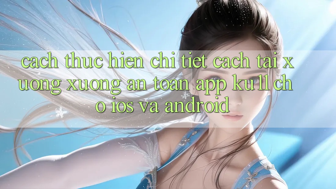 Cách thực hiện Chi Tiết Cách Tải xuống Xuống An Toàn App Ku11 Cho iOS và Android Cách thực hiện Chi Tiết Cách Tải xuống Xuống An Toàn App Ku11 Cho iOS và Android