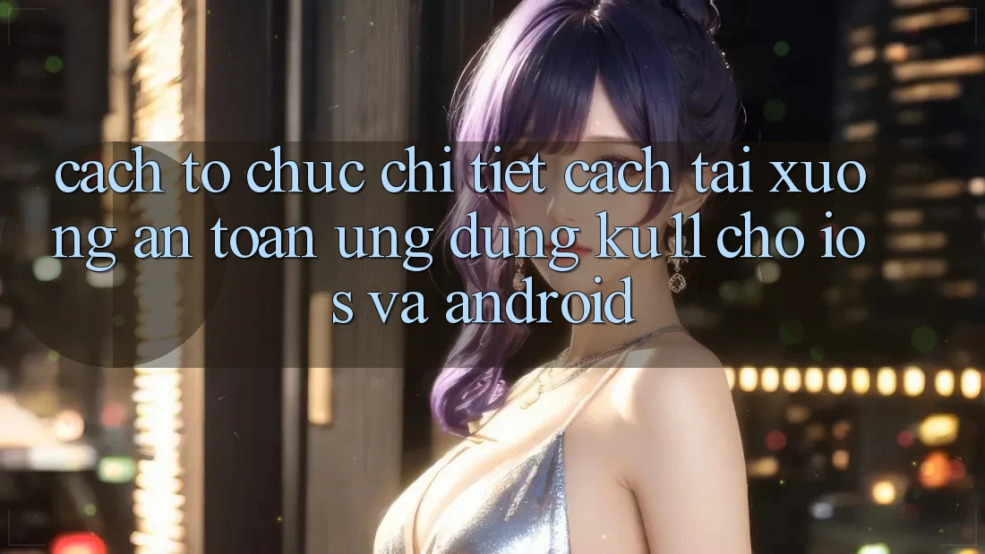 Cách tổ chức Chi Tiết Cách Tải xuống An Toàn Ứng dụng Ku11 Cho iOS và Android Cách tổ chức Chi Tiết Cách Tải xuống An Toàn Ứng dụng Ku11 Cho iOS và Android