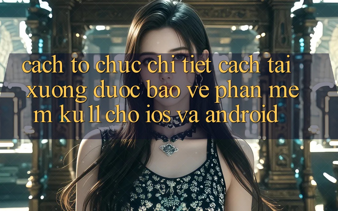 Cách tổ chức Chi Tiết Cách Tải Xuống Được bảo vệ Phần mềm Ku11 Cho iOS và Android Cách tổ chức Chi Tiết Cách Tải Xuống Được bảo vệ Phần mềm Ku11 Cho iOS và Android
