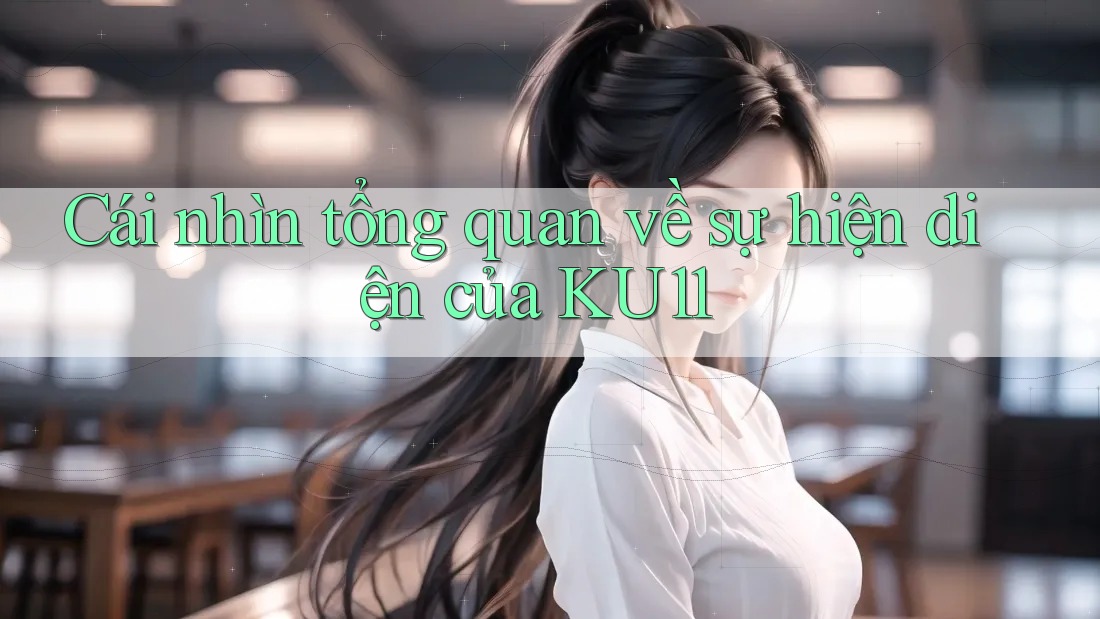 Cái nhìn tổng quan về sự hiện diện của KU11