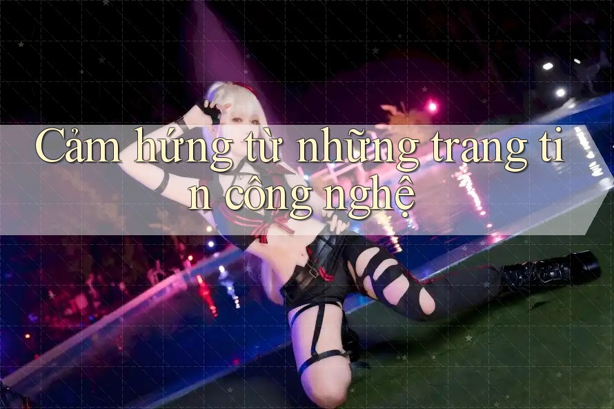 Cảm hứng từ những trang tin công nghệ