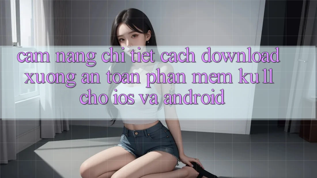 Cẩm nang Chi Tiết Cách Download Xuống An Toàn Phần mềm Ku11 Cho iOS và Android Cẩm nang Chi Tiết Cách Download Xuống An Toàn Phần mềm Ku11 Cho iOS và Android