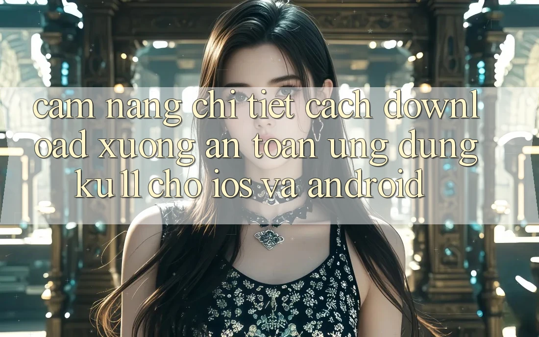 Cẩm nang Chi Tiết Cách Download Xuống An Toàn Ứng dụng Ku11 Cho iOS và Android Cẩm nang Chi Tiết Cách Download Xuống An Toàn Ứng dụng Ku11 Cho iOS và Android