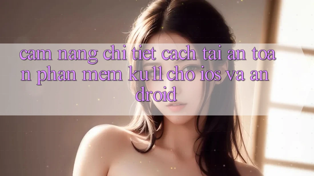Cẩm nang Chi Tiết Cách Tải An Toàn Phần mềm Ku11 Cho iOS và Android Cẩm nang Chi Tiết Cách Tải An Toàn Phần mềm Ku11 Cho iOS và Android
