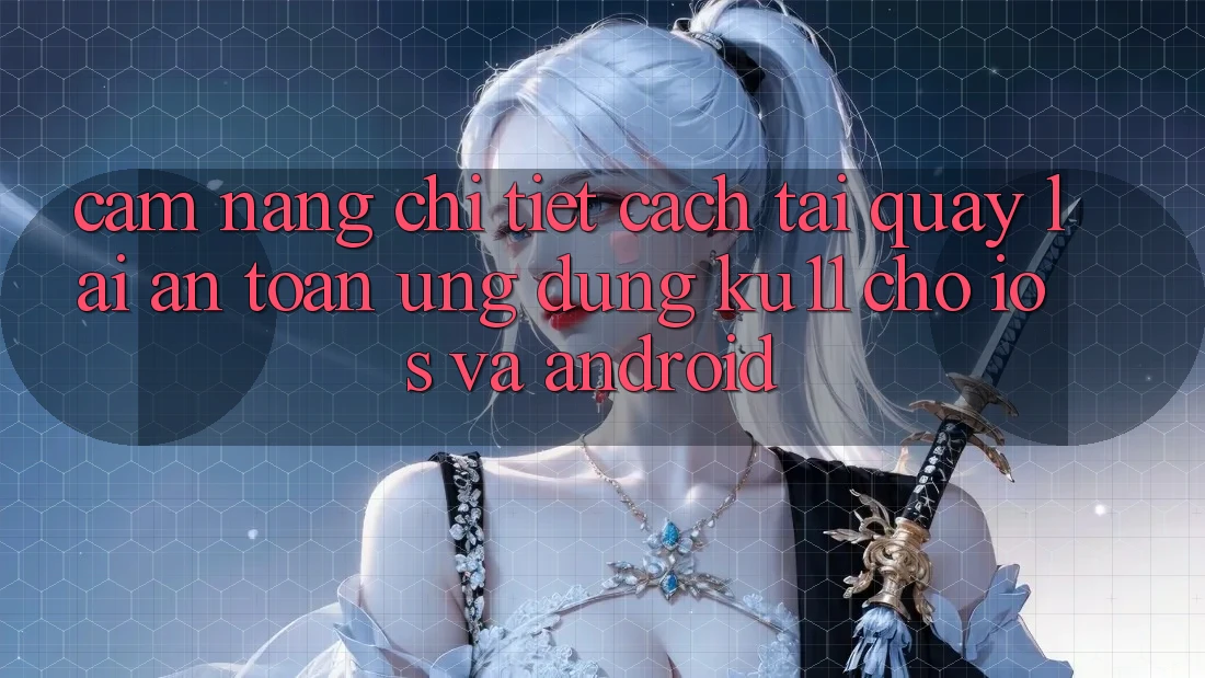 Cẩm nang Chi Tiết Cách Tải quay lại An Toàn Ứng dụng Ku11 Cho iOS và Android Cẩm nang Chi Tiết Cách Tải quay lại An Toàn Ứng dụng Ku11 Cho iOS và Android