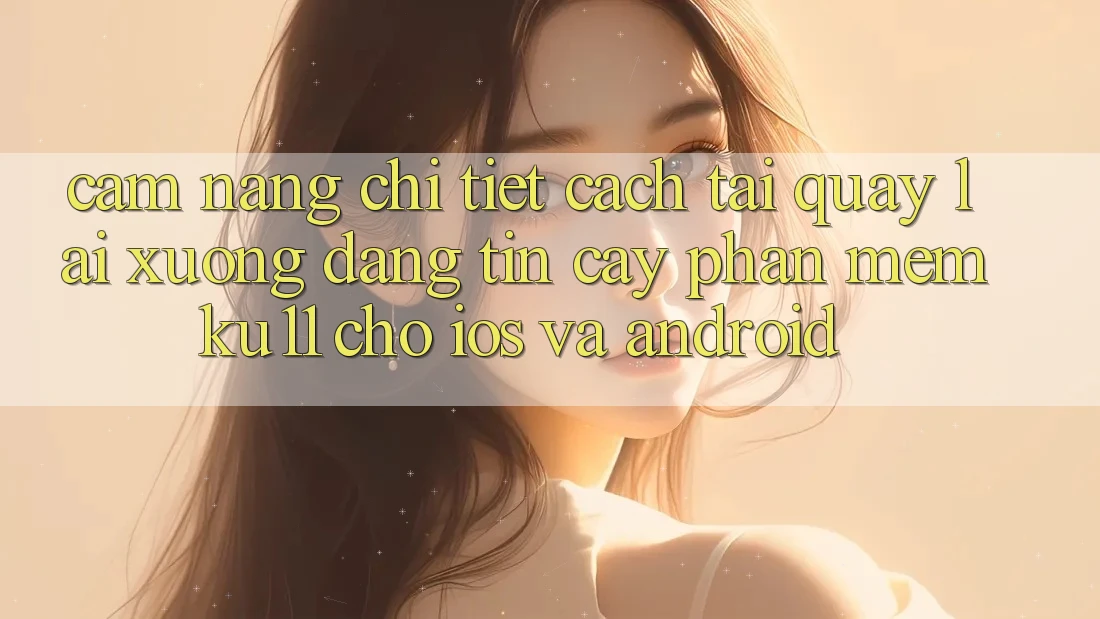 Cẩm nang Chi Tiết Cách Tải quay lại Xuống Đáng tin cậy Phần mềm Ku11 Cho iOS và Android Cẩm nang Chi Tiết Cách Tải quay lại Xuống Đáng tin cậy Phần mềm Ku11 Cho iOS và Android