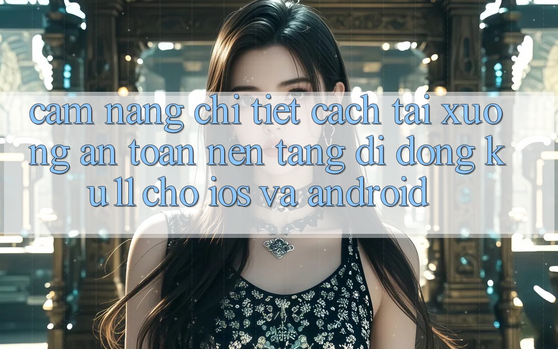 Cẩm nang Chi Tiết Cách Tải Xuống An Toàn Nền tảng di động Ku11 Cho iOS và Android Cẩm nang Chi Tiết Cách Tải Xuống An Toàn Nền tảng di động Ku11 Cho iOS và Android